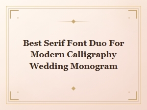Best Serif Font Duos for Modern Calligraphy Wedding Monograms