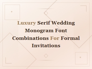 Luxury Serif Wedding Monogram Font Pairings for Formal Invitations