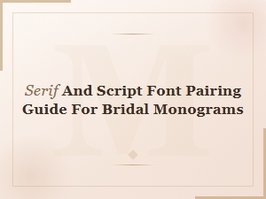 Serif and Script Font Pairing Guide for Bridal Monograms