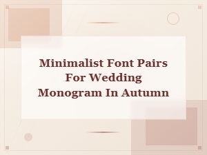 Minimalist Font Pairs for Autumn Wedding Monograms