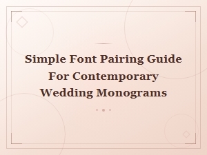 Simple Font Pairing Guide for Contemporary Wedding Monograms.