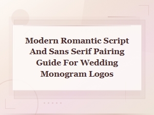 Modern Romantic Script and Sans Serif Pairing Guide for Wedding Monogram Logos