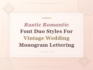 Rustic Romantic Font Duo Styles for Vintage Wedding Monogram Lettering