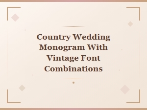 Country Wedding Monogram Vintage Font Combinations for Rustic Farmhouse Style