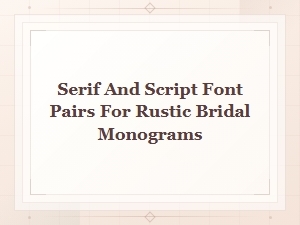 Serif and Script Font Pairs for Rustic Bridal Monograms