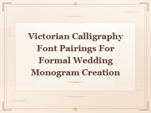 Victorian Calligraphy Font Pairings for Elegant Formal Wedding Monograms