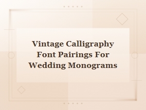 Vintage Calligraphy Font Pairings for Elegant Wedding Monograms